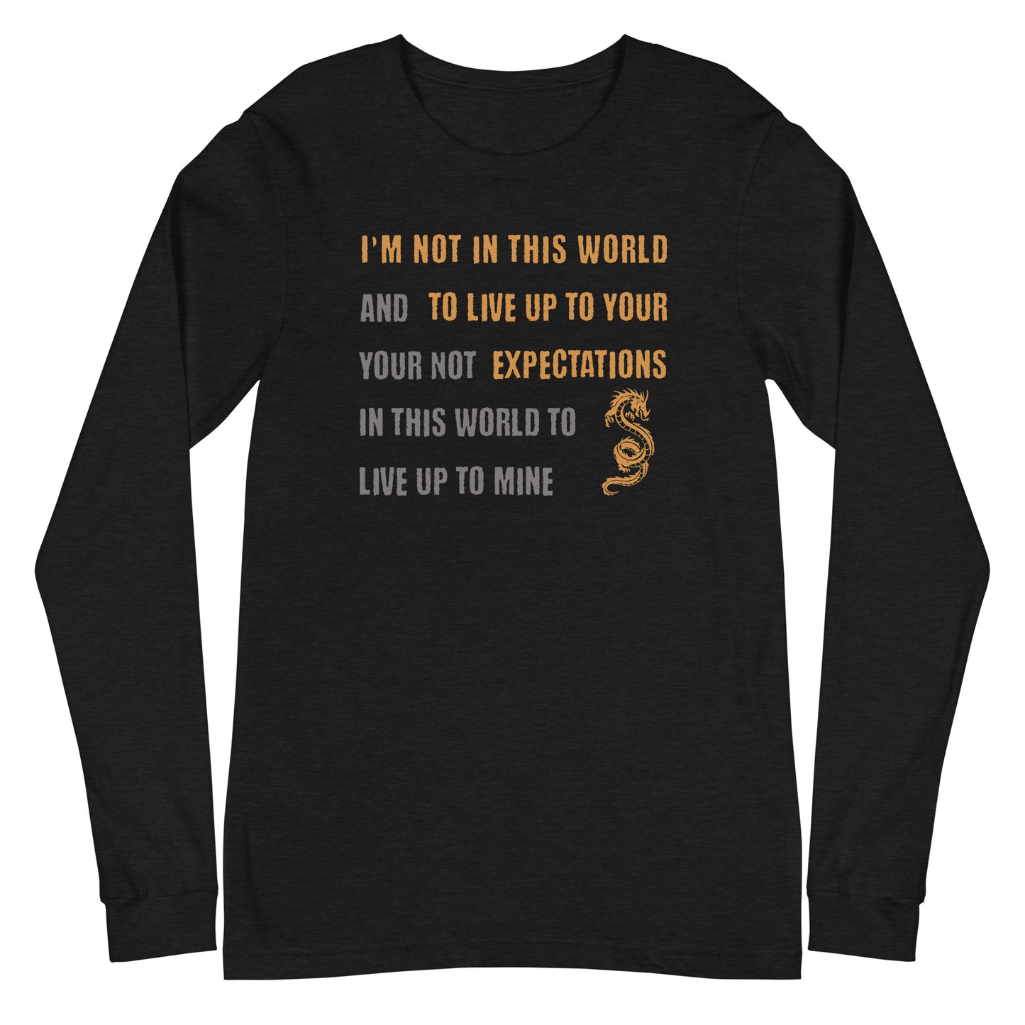 I'm Not Here To Live Up To Your Expectations Long Sleeve Tee Black Heather