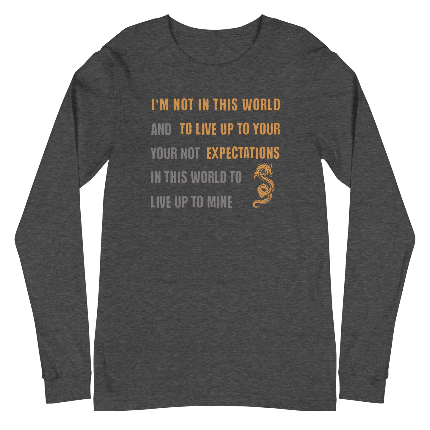 I'm Not Here To Live Up To Your Expectations Long Sleeve Tee Dark Grey Heather