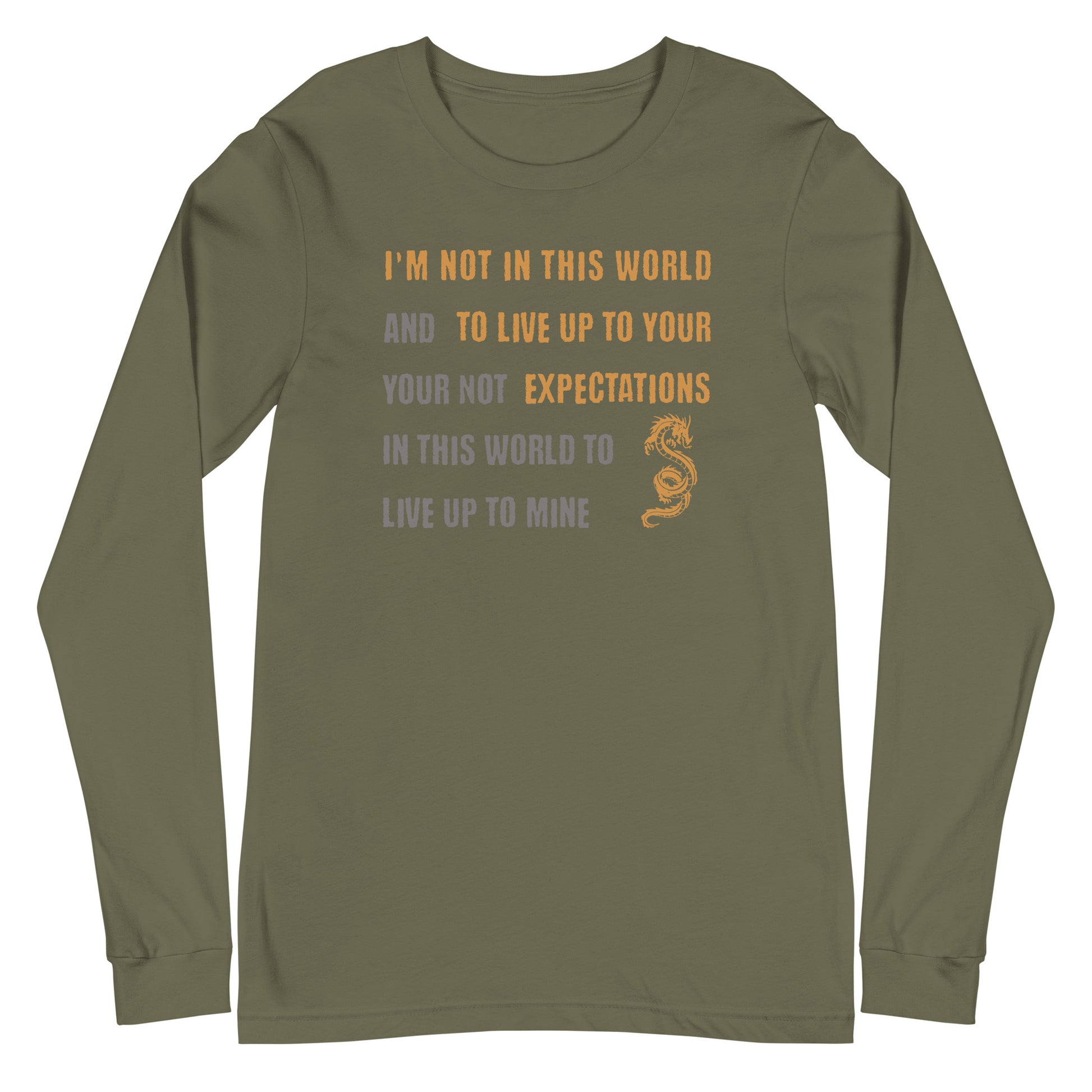 I'm Not Here To Live Up To Your Expectations Long Sleeve Tee Military Green