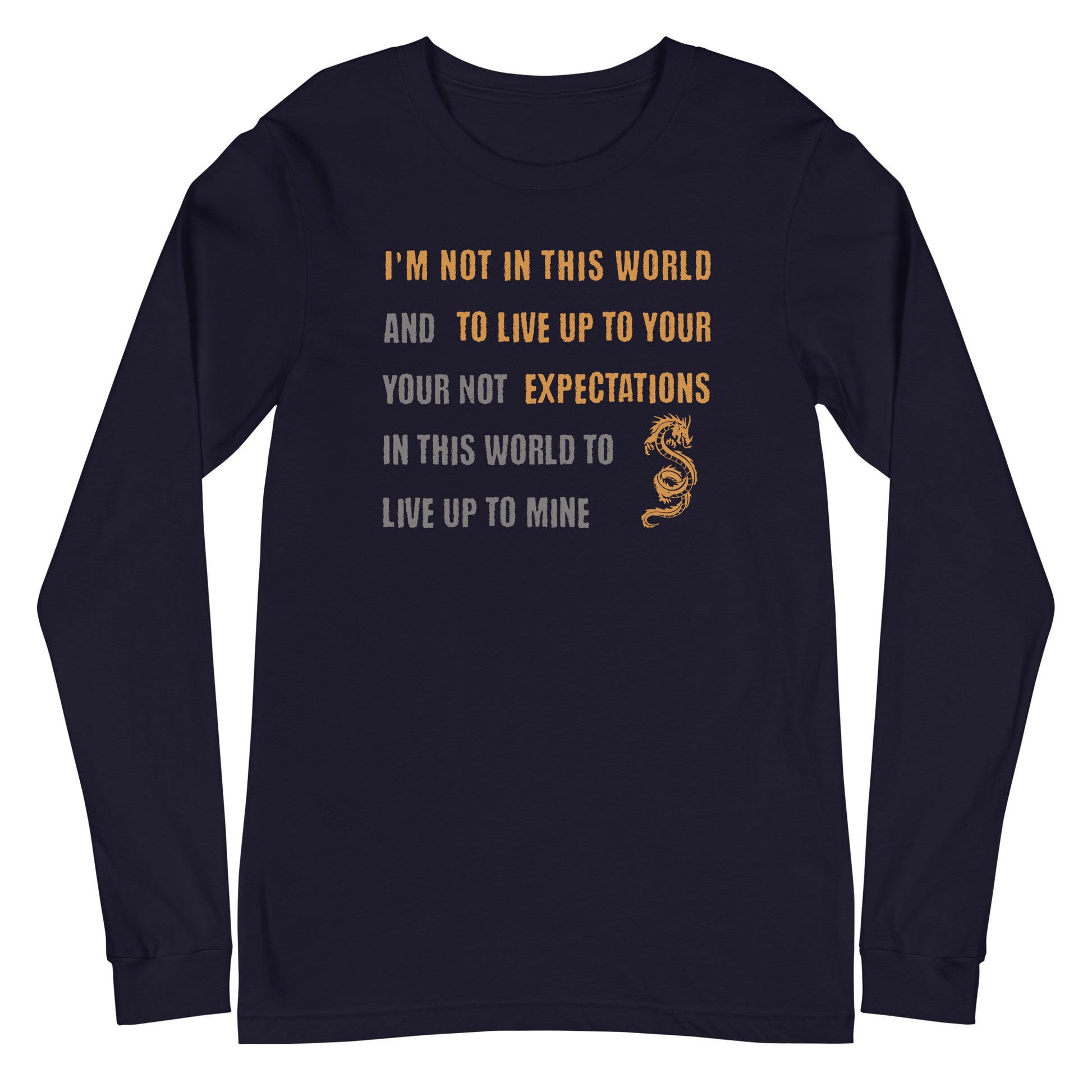 I'm Not Here To Live Up To Your Expectations Long Sleeve Tee Navy