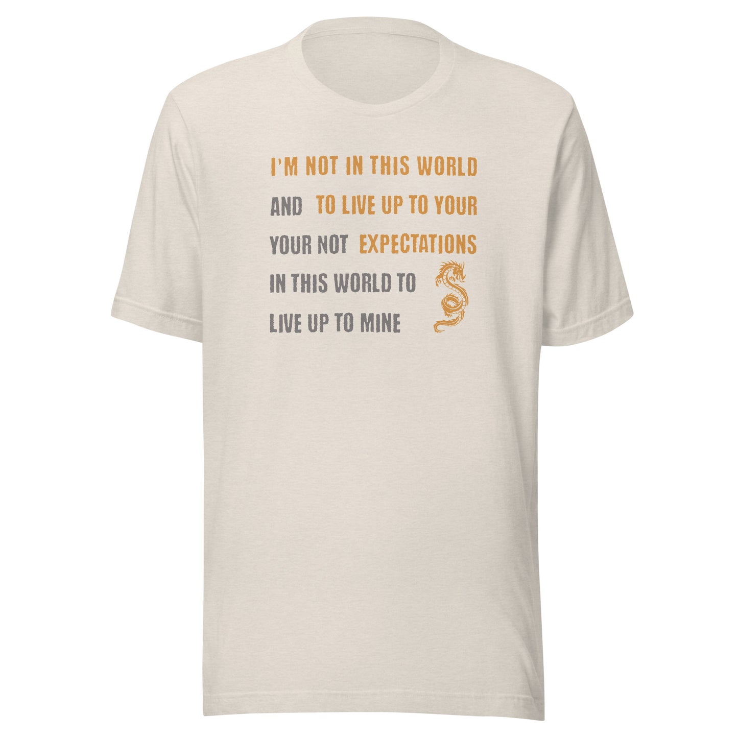 I'm Not Here To Live Up To Your Expectation Men's T-Shirt Heather Dust