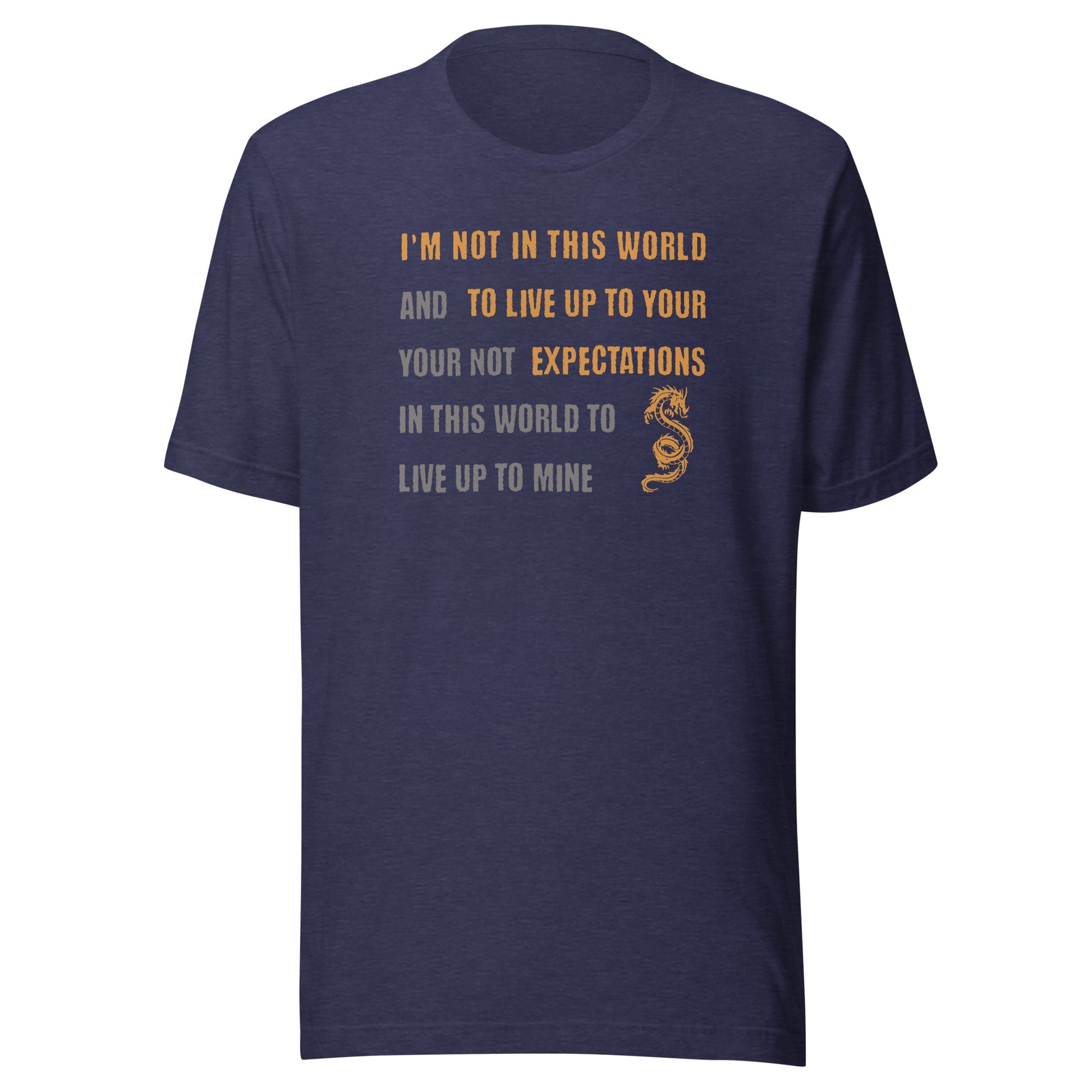 I'm Not Here To Live Up To Your Expectation Men's T-Shirt Heather Midnight Navy
