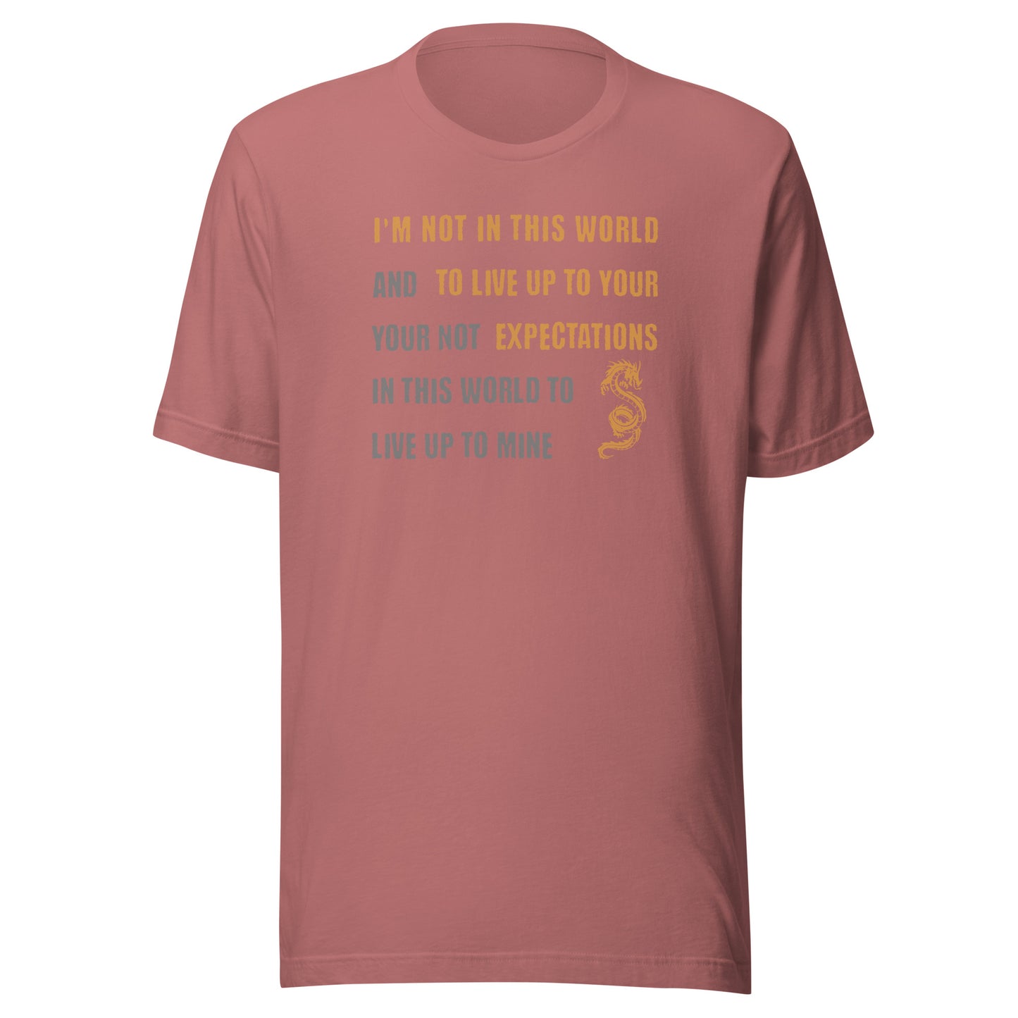 I'm Not Here To Live Up To Your Expectation Men's T-Shirt Mauve