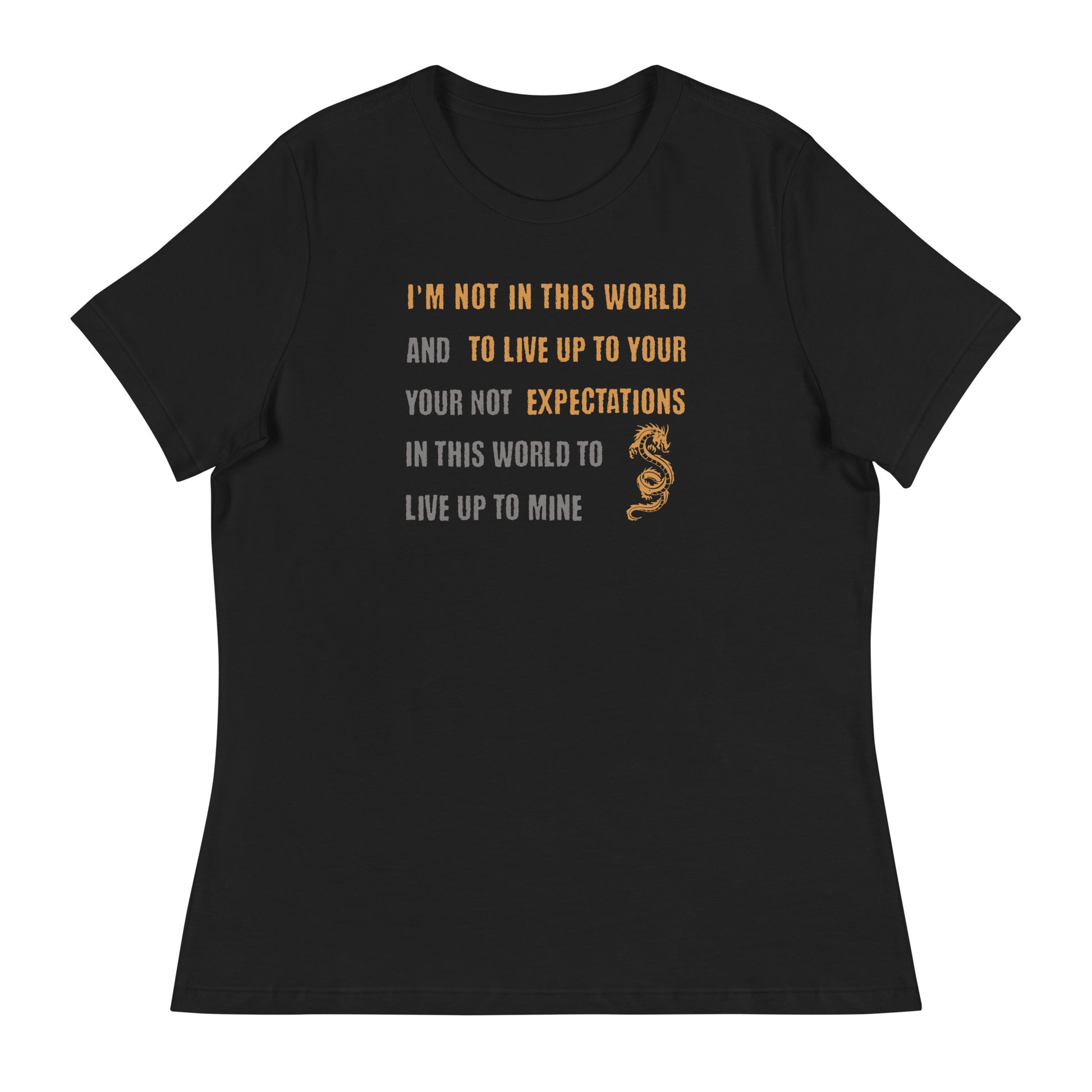 I'm Not Here To Live Up To Your Expectations Women's T-Shirt Black