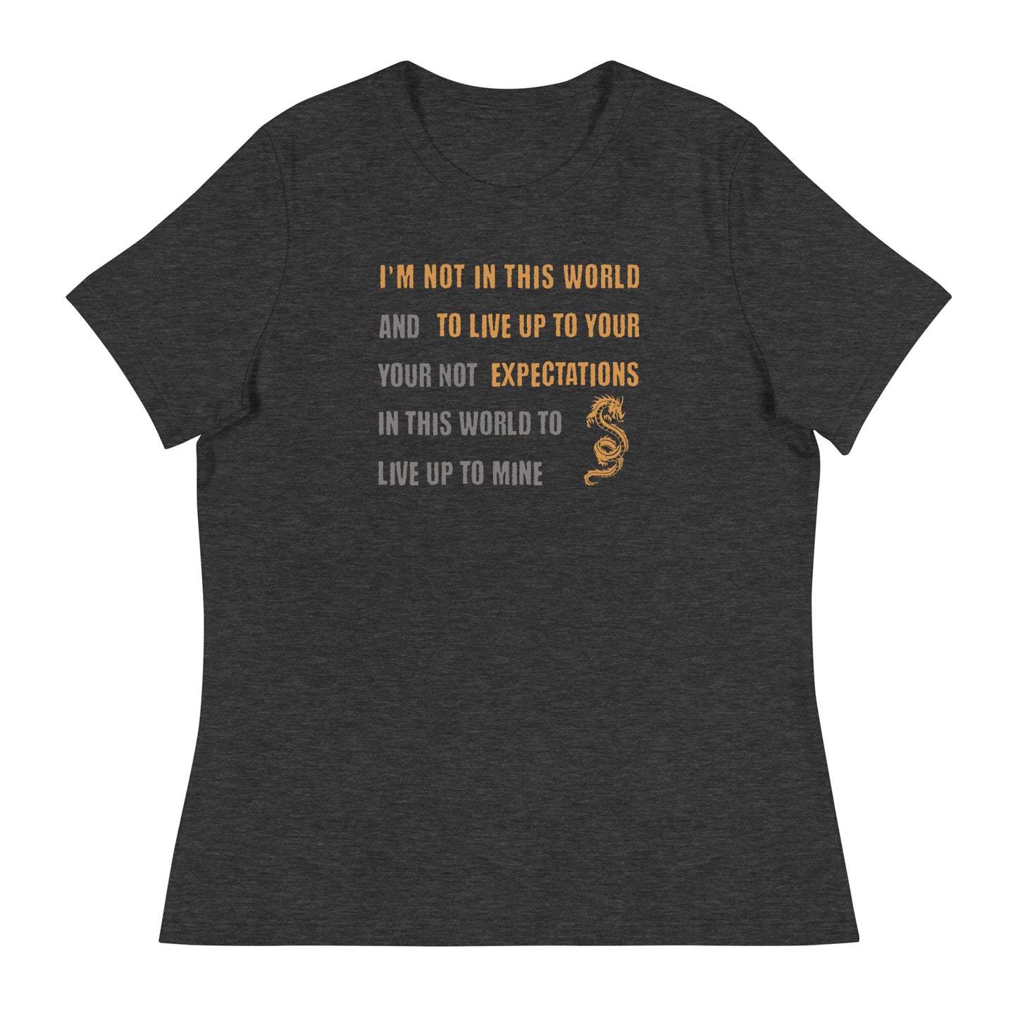 I'm Not Here To Live Up To Your Expectations Women's T-Shirt Dark Grey Heather