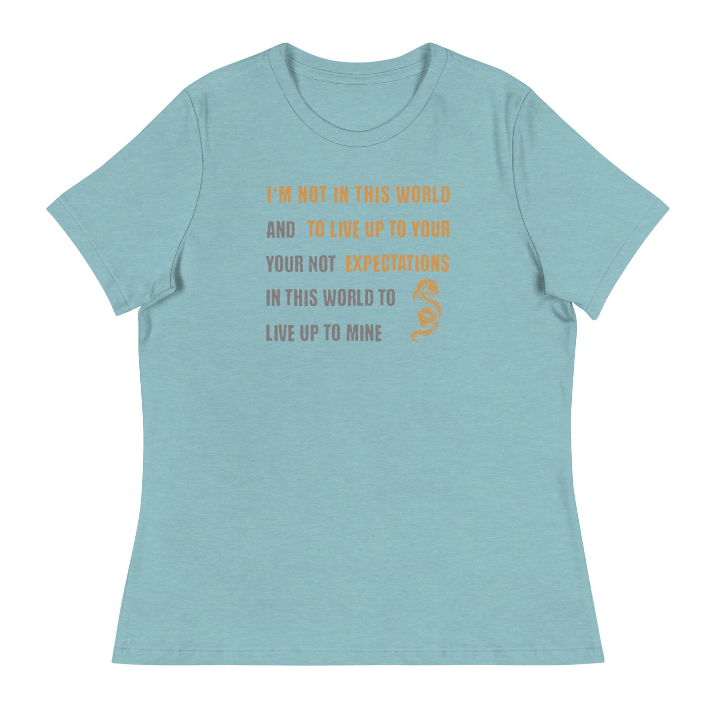 I'm Not Here To Live Up To Your Expectations Women's T-Shirt Heather Blue Lagoon