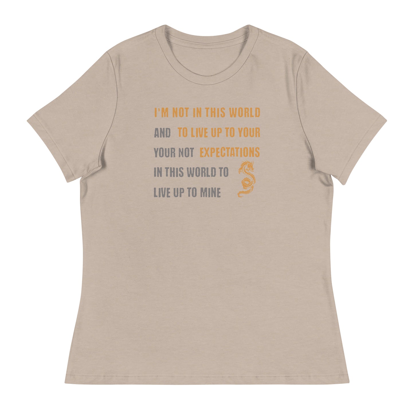 I'm Not Here To Live Up To Your Expectations Women's T-Shirt Heather Stone