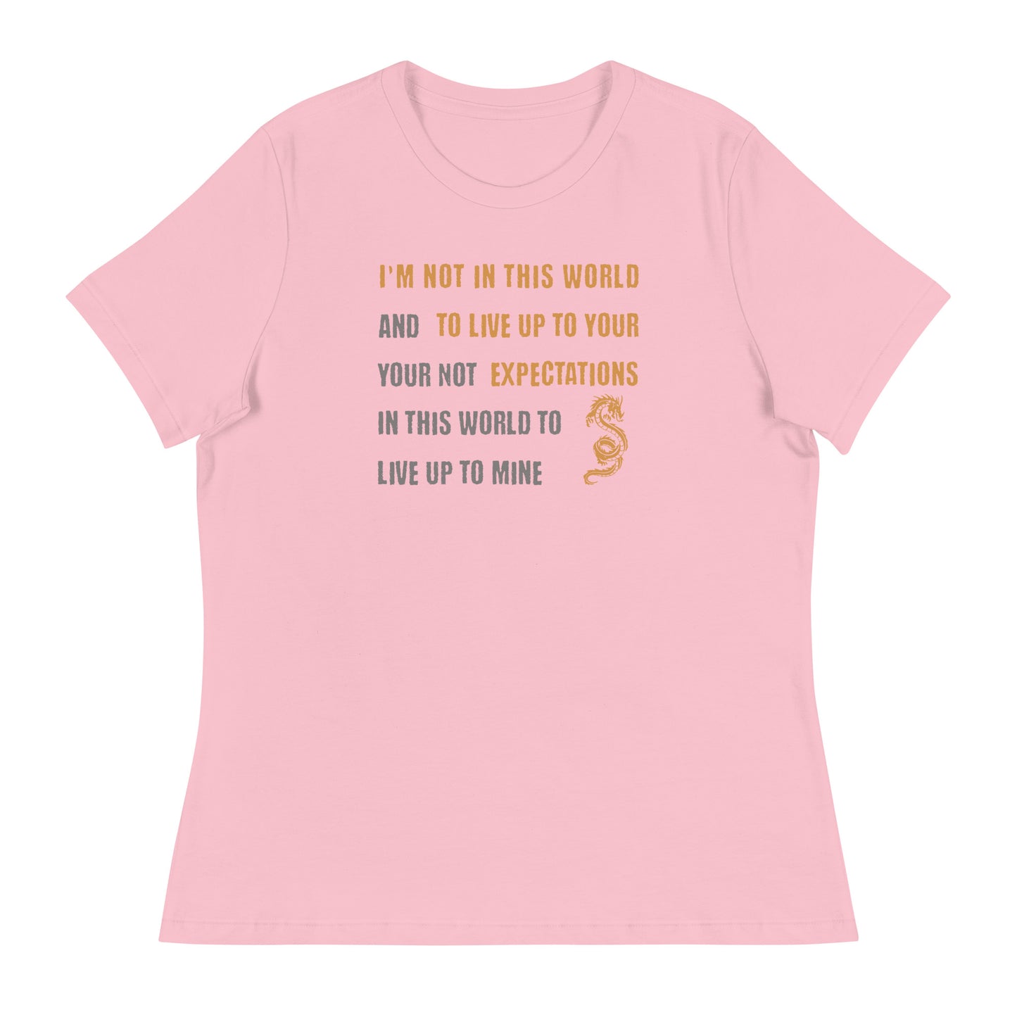 I'm Not Here To Live Up To Your Expectations Women's T-Shirt Pink